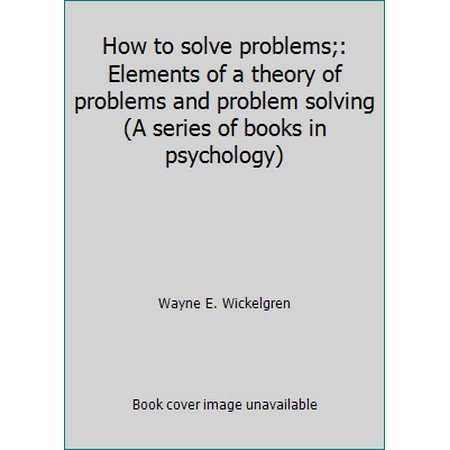 How to solve problems;: Elements of a theory of problems and problem solving (A series of books in psychology) [Hardcover - Used]