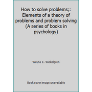 How to solve problems;: Elements of a theory of problems and problem solving (A series of books in psychology) [Hardcover - Used]
