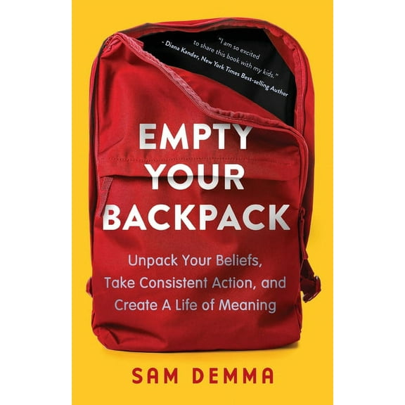 Empty Your Backpack: Unpack Your Beliefs, Take Consistent Action, and Create a Life of Meaning, (Paperback)