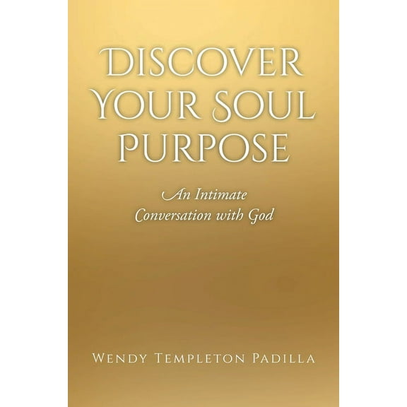 Discover Your Soul Purpose: An Intimate Conversation with God (Paperback)