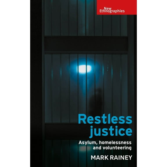 New Ethnographies Restless Justice: Asylum, Homelessness and Volunteering, (Hardcover)
