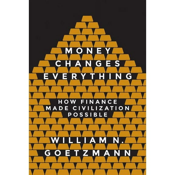 Money Changes Everything: How Finance Made Civilization Possible, (Paperback)