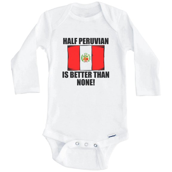Half Peruvian Is Better Than None Funny Peru Flag One Piece Baby Bodysuit (Long Sleeve), 0-3 Months White