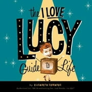 Pre-Owned The I Love Lucy Guide to Life (Hardcover) 0762424028 9780762424023