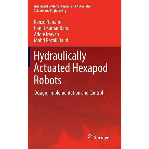 Intelligent Systems, Control and Automat Hydraulically Actuated Hexapod Robots: Design, Implementation and Control, Book 66, (Hardcover)