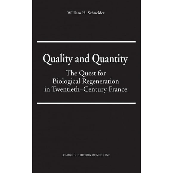 Quality and Quantity: The Quest for Biological Regeneration in Twentieth-century France (Cambridge Studies in the History of Medicine)