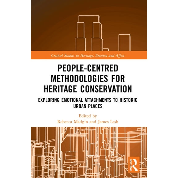 Critical Studies in Heritage, Emotion an People-Centred Methodologies for Heritage Conservation: Exploring Emotional Attachments to Historic Urban Places, (Paperback)