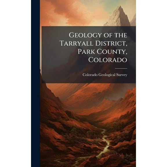 Geology of the Tarryall District, Park County, Colorado, (Hardcover)