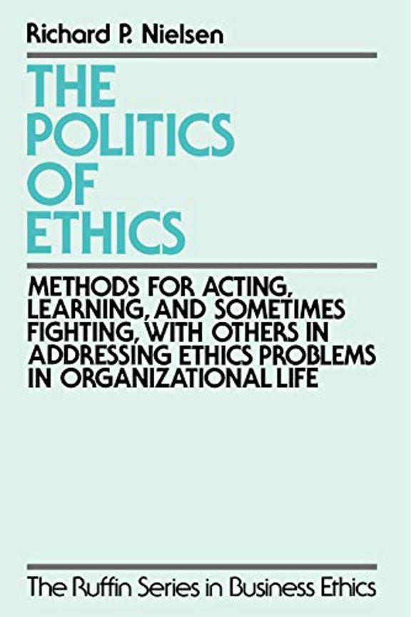 Pre-Owned The Politics of Ethics: Methods for Acting, Learning, and Sometimes Fighting with Others in Addressing Problems in Organizational Life (Paperback) 0195096665 9780195096668