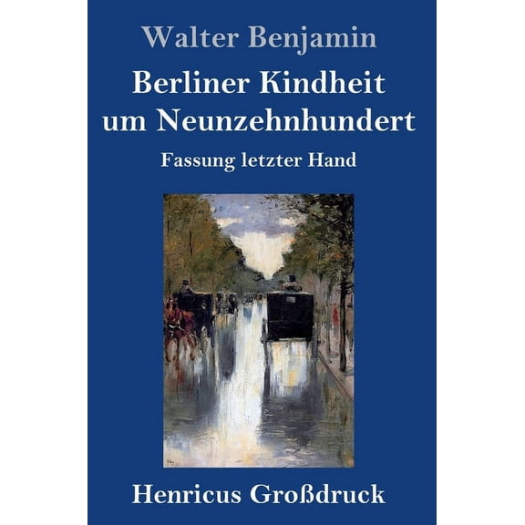 Berliner Kindheit um Neunzehnhundert (Großdruck) : Fassung letzter Hand (Hardcover)