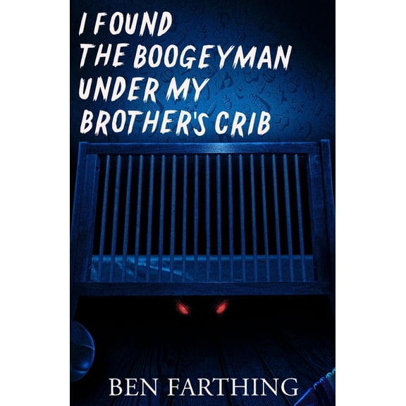 I Found Horror I Found the Boogeyman Under My Brother's Crib, (Paperback)