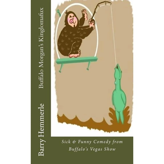 Buffalo Morgan Buffalo Morgan's Kinglomafux: Sick & Funny Comedy from Buffalo's Vegas Show, Book 4, (Paperback)