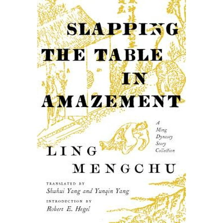 Ming Dynasty Antiques - Slapping the Table in Amazement : A Ming Dynasty Story Collection