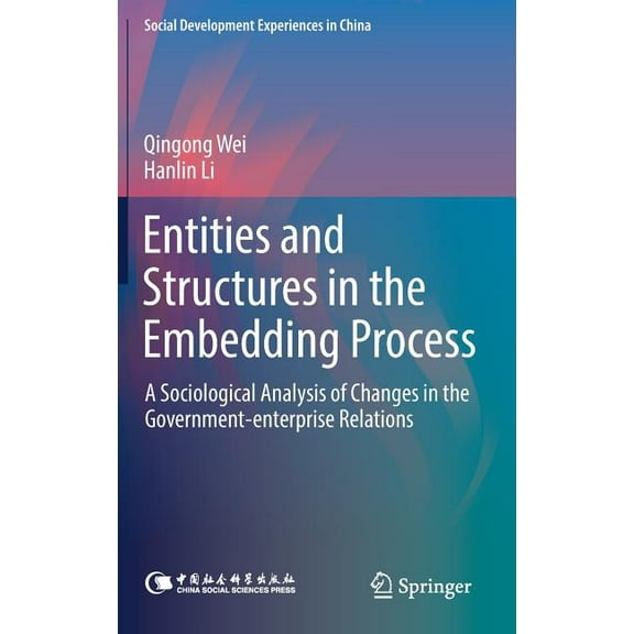 Social Development Experiences in China Entities and Structures in the Embedding Process: A Sociological Analysis of Changes in the Government-Enterprise Relati, (Hardcover)