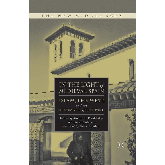 New Middle Ages In the Light of Medieval Spain: Islam, the West, and the Relevance of the Past, (Paperback)