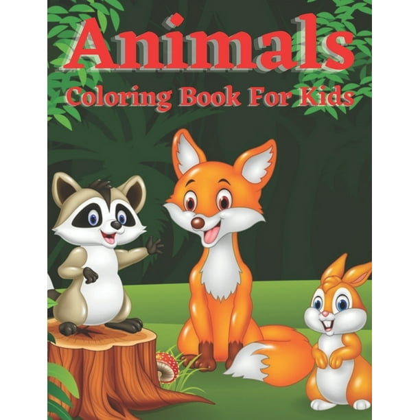 Animals Coloring Book For Kids: Easy and Fun Educational Coloring Pages of Animals for Little Kids Cute, Animal, Dog, Cat, Elephant, Rabbit, Owls, ...