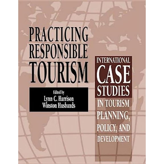Practicing Responsible Tourism: International Case Studies in Tourism Planning, Policy, and Development, (Paperback)