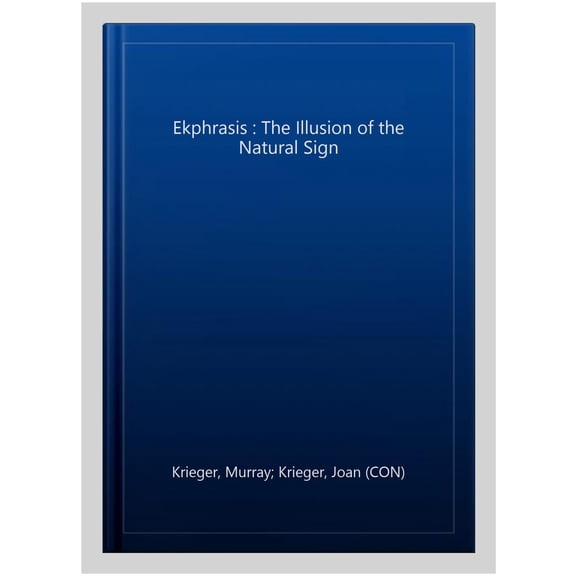 Pre-Owned Ekphrasis : The Illusion of the Natural Sign (Paperback)