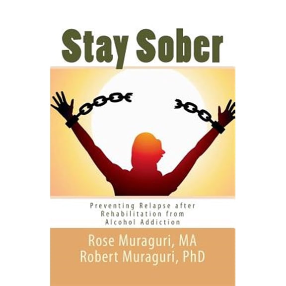 Pre-Owned Staying Sober : Prevent Relapse After Rehabilitation from Alcohol Addiction