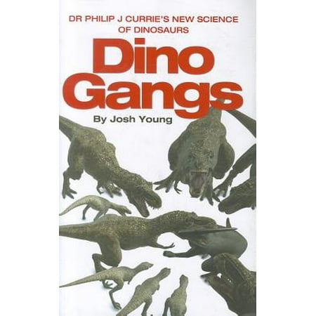 Dino Gangs Dr Philip J Currie S New Science Of