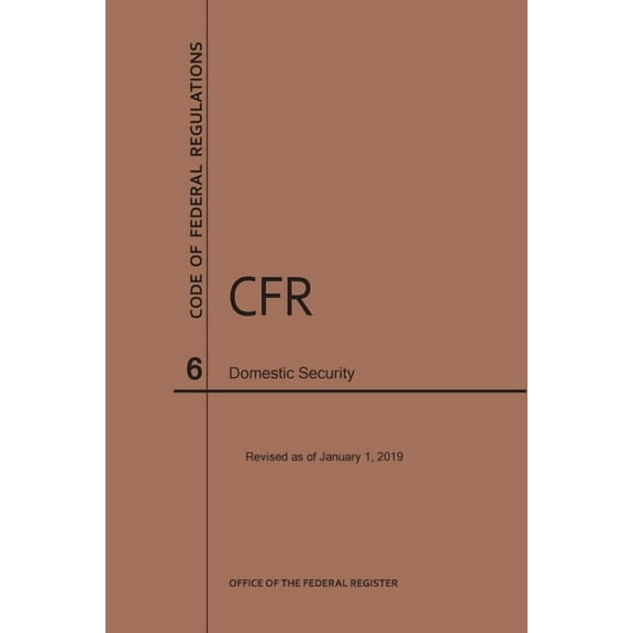 Code of Federal Regulations: Code of Federal Regulations Title 6, Domestic Security, 2019 (Paperback)