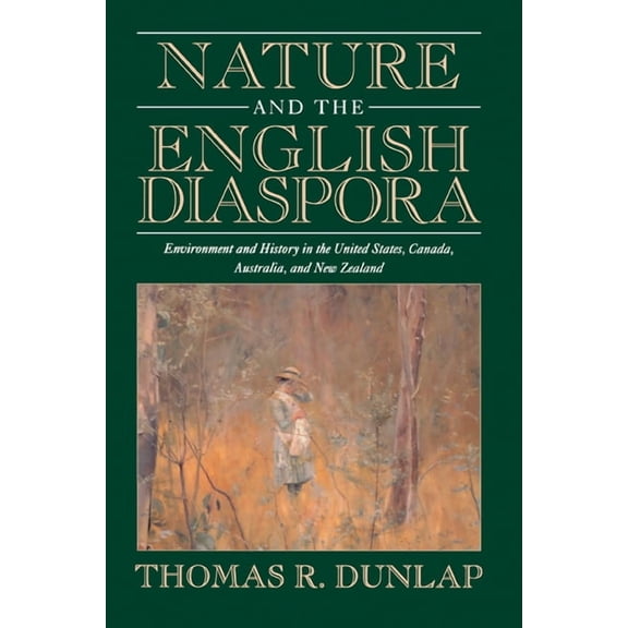 Studies in Environment and History Nature and the English Diaspora: Environment and History in the United States, Canada, Australia, and New Zealand, (Paperback)