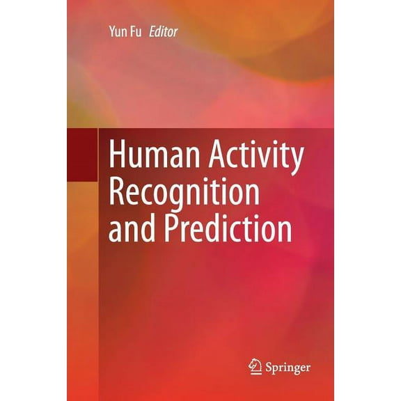 Human Activity Recognition and Prediction, (Paperback)