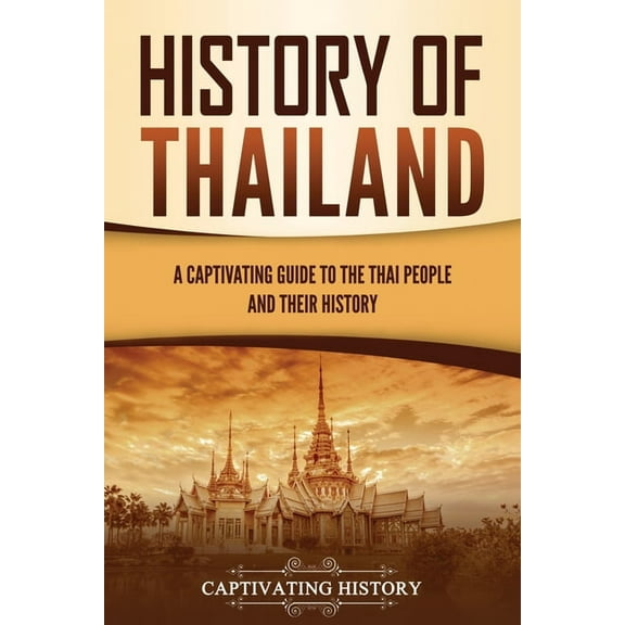 History of Thailand: A Captivating Guide to the Thai People and Their History, (Paperback)