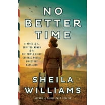 No Better Time: A Novel of the Spirited Women of the Six Triple Eight Central Postal Directory Battalion, (Hardcover)