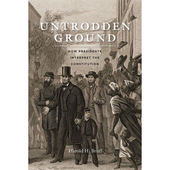 Untrodden Ground: How Presidents Interpret the Constitution, (Paperback)