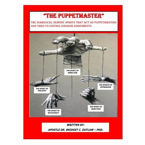 "THE PUPPETMASTER" - The Diabolical Demonic Spirits that act as Puppetmasters that tries to control kingdom As, (Paperback)