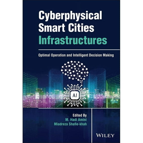 Cyberphysical Smart Cities Infrastructures: Optimal Operation and Intelligent Decision Making, (Hardcover)
