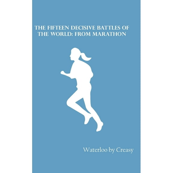 The Fifteen Decisive Battles of the World: from Marathon, (Hardcover)