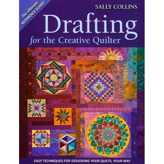Drafting for the Creative Quilter: Easy Techniques for Designing Your Quilts, Your Way, (Paperback)