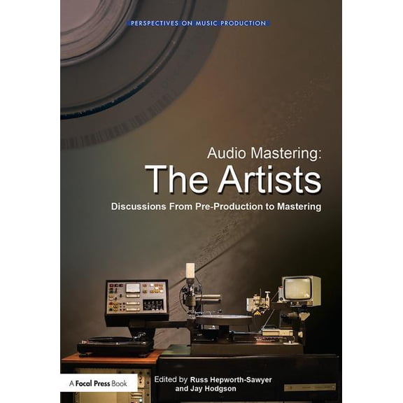 Perspectives on Music Production Audio Mastering: The Artists: Discussions from Pre-Production to Mastering, (Paperback)