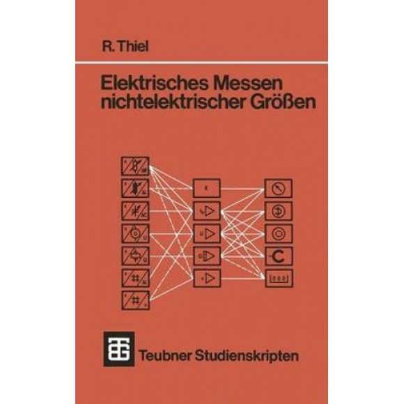 Elektrisches Messen Nichtelektrischer Grï¿½ï¿½en (Teubner Studienskripte Technik) [German]