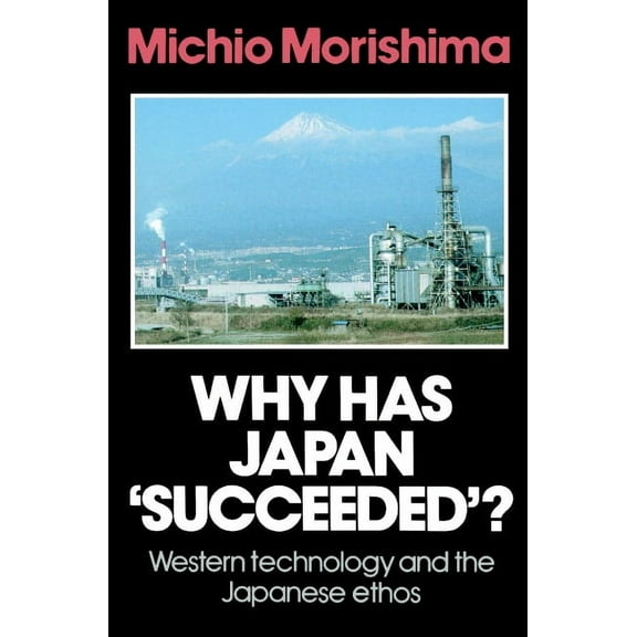 Why Has Japan 'Succeeded'?: Western Technology and the Japanese Ethos, (Paperback)