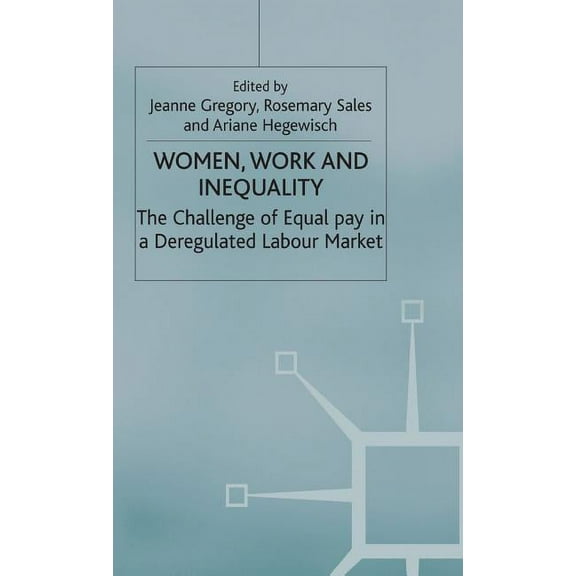 Women, Work and Inequality: The Challenge of Equal Pay in a Deregulated Labour Market, (Hardcover)