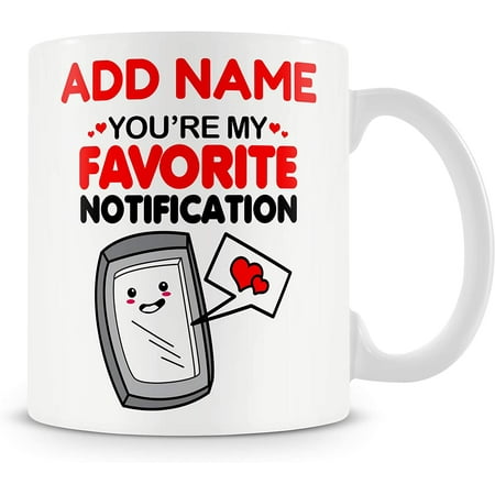 

Novelty Funny Gift for Boyfriend Girlfriend Partner Husband Wife – You re My Favourite Notification – Personalised Mug