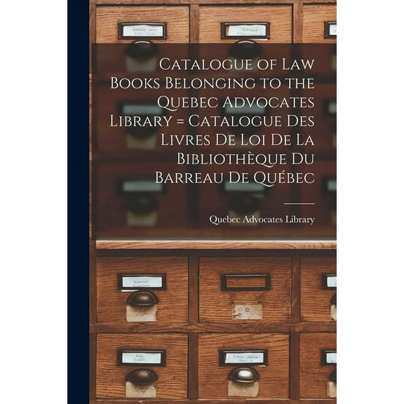 Catalogue of Law Books Belonging to the Quebec Advocates Library [microform] = Catalogue Des Livres De Loi De La Bibliothèque Du Barreau De Québec (Paperback)