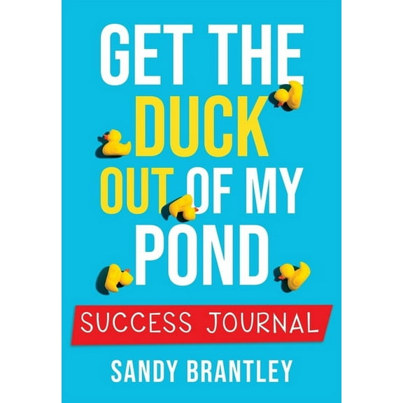 Get the Duck Out of My Pond : Success Journal (Paperback)