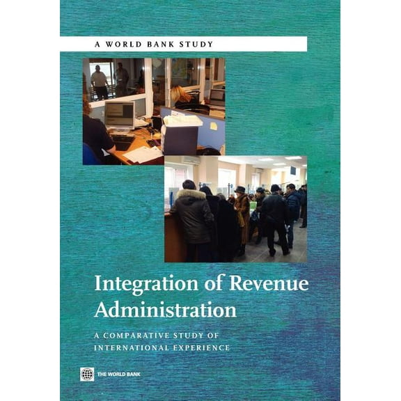 World Bank Studies Integration of Revenue Administration: A Comparative Study of International Experience, (Paperback)