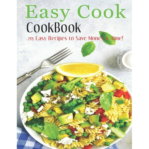 Easy Cook Cookbook: 215 easy recipes to save Money & Time! (Paperback)