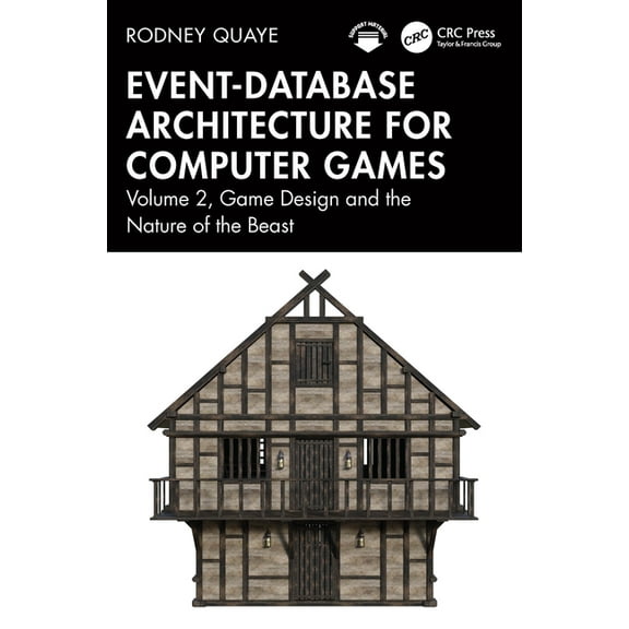 Event-Database Architecture for Computer Games: Volume 2, Game Design and the Nature of the Beast, (Paperback)
