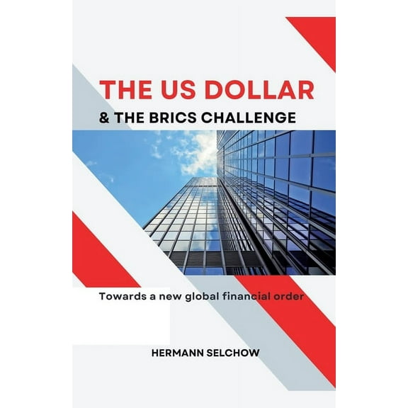 The US Dollar and the BRICS Challenge - Towards a new global financial order, (Paperback)