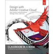 Pre-Owned Design with Adobe Creative Cloud Classroom in a Book: Basic Projects using Photoshop, (Paperback 9780321940513) by . Adobe Creative Team