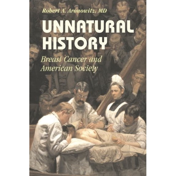 Pre-Owned Unnatural History: Breast Cancer and American Society (Paperback) 1107651468 9781107651463