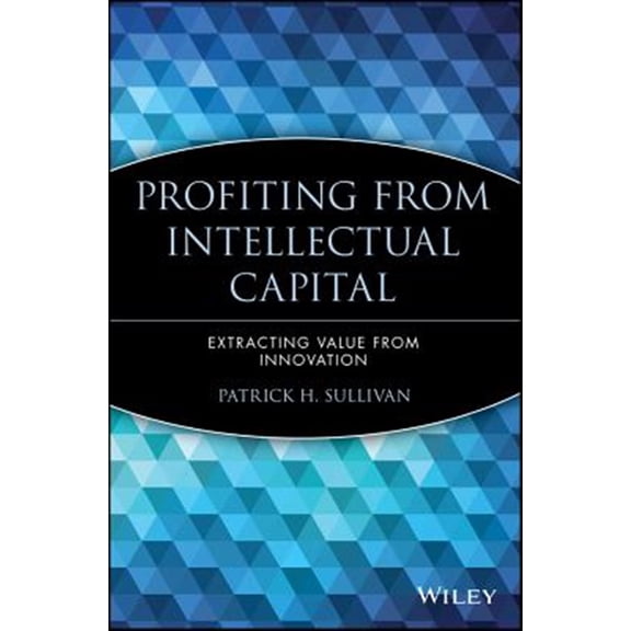 Pre-Owned Profiting from Intellectual Capital: Extracting Value from Innovation (Intellectual Property-General, Law, Accounting & Finance, Management, Licensing, Special Topics): 22 Paperback