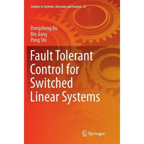 Studies in Systems, Decision and Control Fault Tolerant Control for Switched Linear Systems, Book 21, (Paperback)