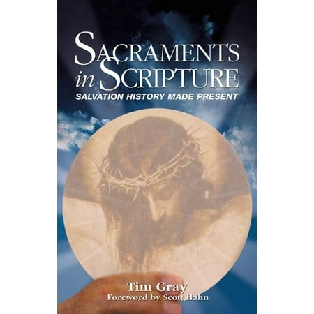 Sacraments in Scripture : Salvation History Made Present (Paperback)